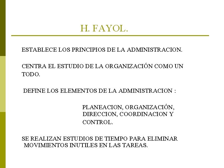 H. FAYOL. ESTABLECE LOS PRINCIPIOS DE LA ADMINISTRACION. CENTRA EL ESTUDIO DE LA ORGANIZACIÓN