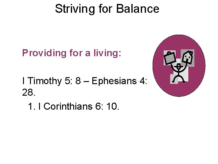 Striving for Balance Providing for a living: I Timothy 5: 8 – Ephesians 4: