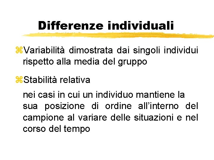 Differenze individuali z. Variabilità dimostrata dai singoli individui rispetto alla media del gruppo z.