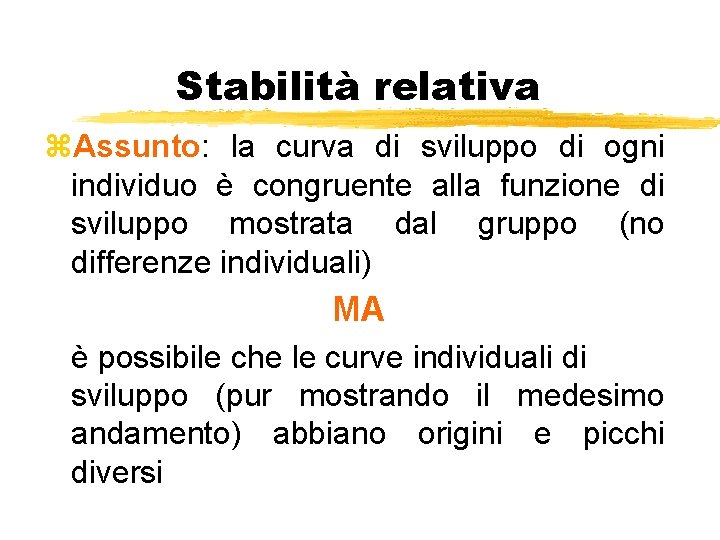 Stabilità relativa z. Assunto: la curva di sviluppo di ogni individuo è congruente alla