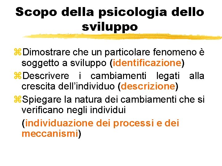 Scopo della psicologia dello sviluppo z. Dimostrare che un particolare fenomeno è soggetto a