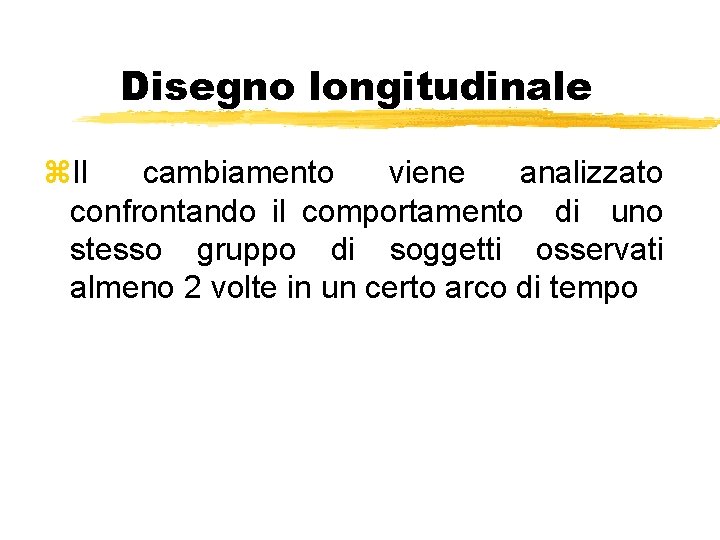 Disegno longitudinale z. Il cambiamento viene analizzato confrontando il comportamento di uno stesso gruppo