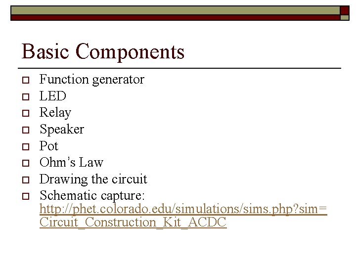 Basic Components o o o o Function generator LED Relay Speaker Pot Ohm’s Law