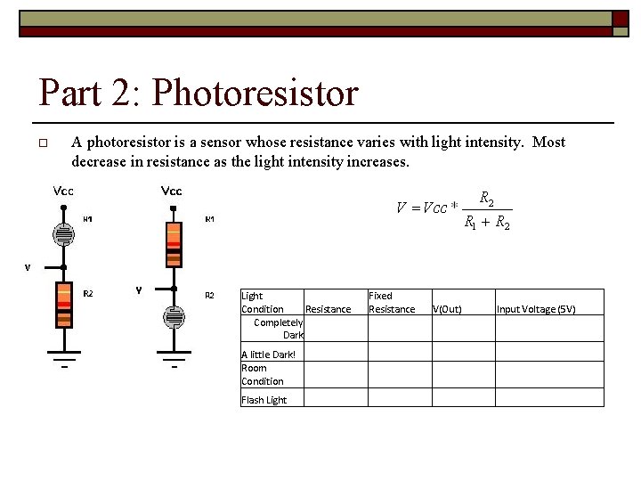 Part 2: Photoresistor o A photoresistor is a sensor whose resistance varies with light