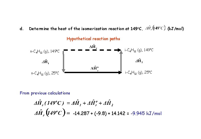 d. Determine the heat of the isomerization reaction at 149 o. C, Hypothetical reaction