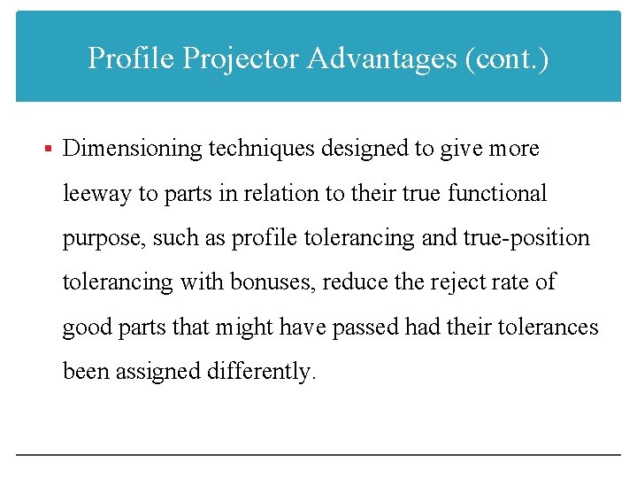 Profile Projector Advantages (cont. ) § Dimensioning techniques designed to give more leeway to