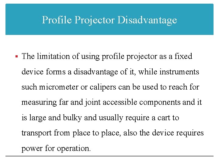 Profile Projector Disadvantage § The limitation of using profile projector as a fixed device