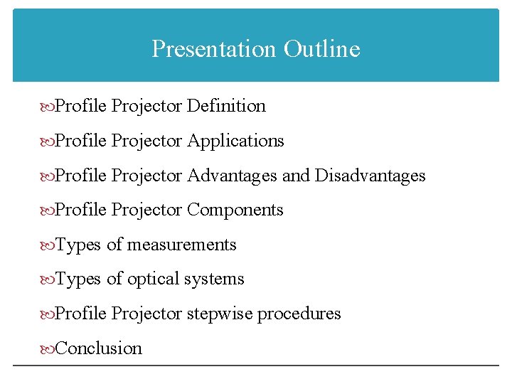 Presentation Outline Profile Projector Definition Profile Projector Applications Profile Projector Advantages and Disadvantages Profile