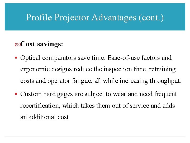 Profile Projector Advantages (cont. ) Cost savings: § Optical comparators save time. Ease-of-use factors