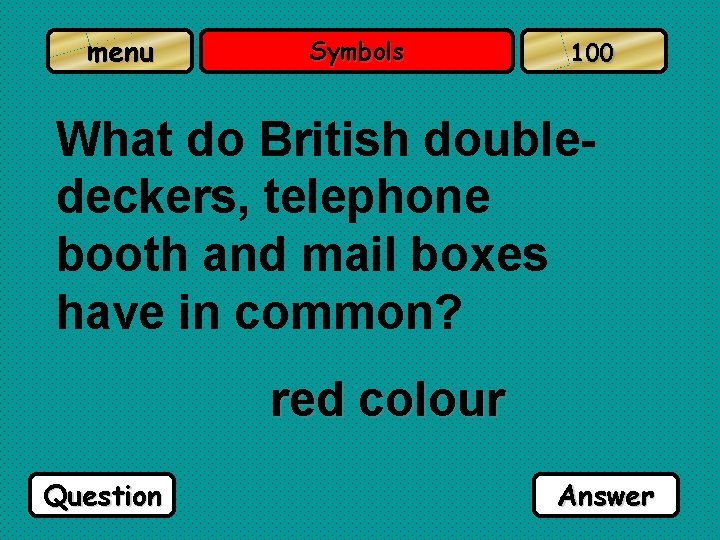 menu Symbols 100 What do British doubledeckers, telephone booth and mail boxes have in