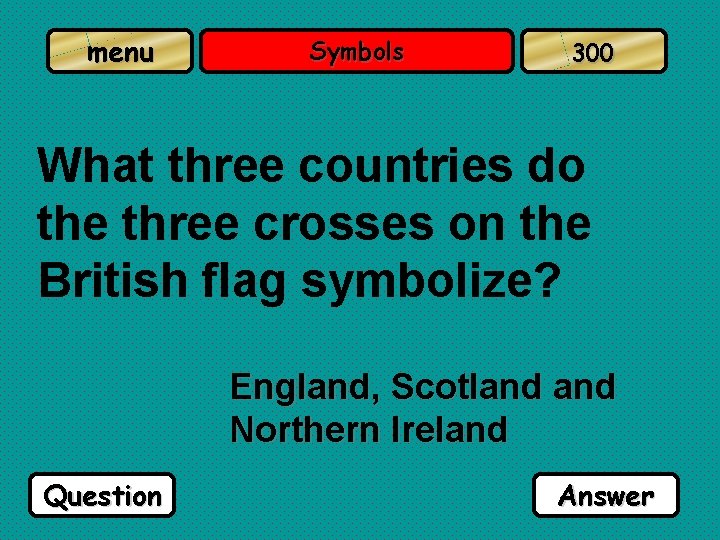 menu Symbols 300 What three countries do the three crosses on the British flag