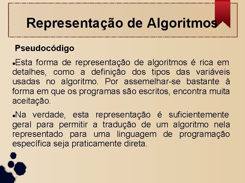Representação de Algoritmos Pseudocódigo Esta forma de representação de algoritmos é rica em detalhes,