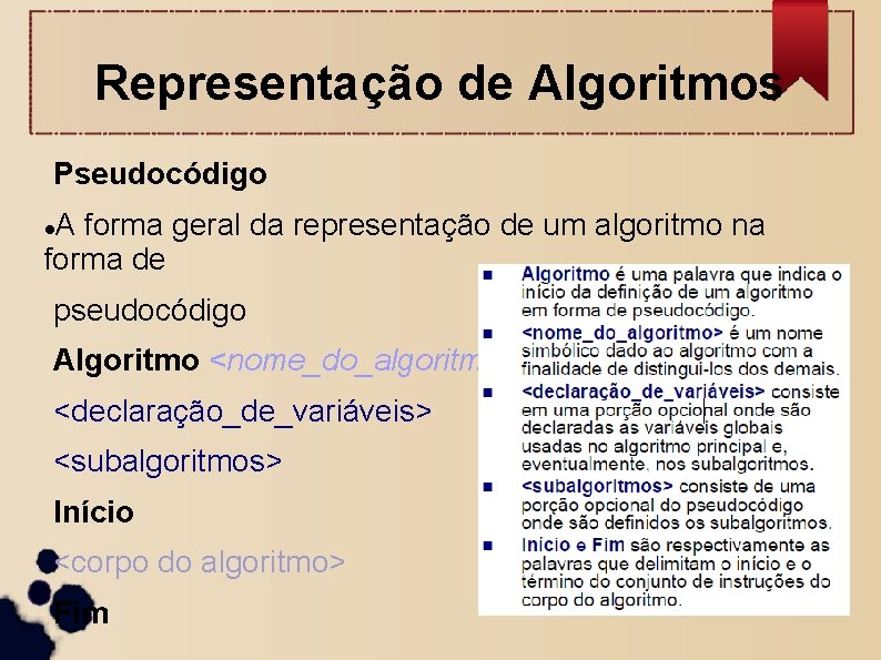 Representação de Algoritmos Pseudocódigo A forma geral da representação de um algoritmo na forma