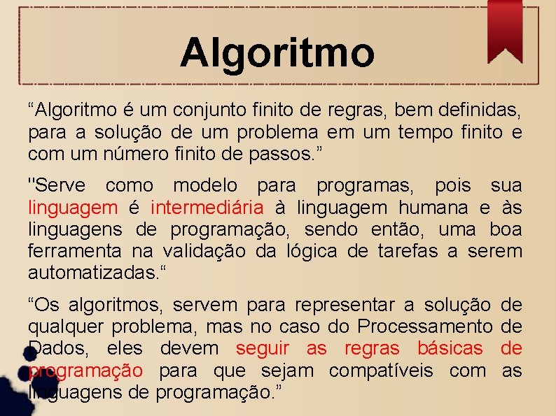 Algoritmo “Algoritmo é um conjunto finito de regras, bem definidas, para a solução de