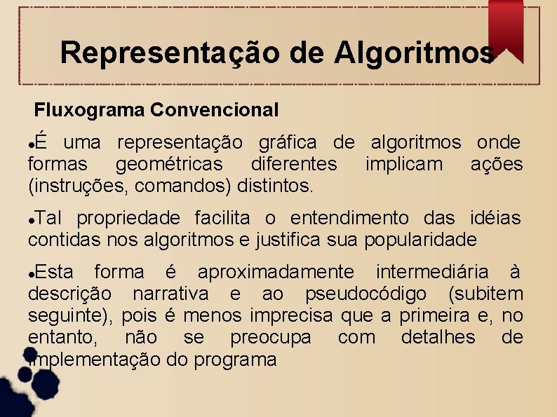 Representação de Algoritmos Fluxograma Convencional É uma representação gráfica de algoritmos onde formas geométricas