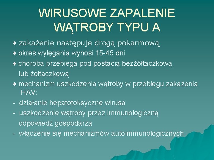 WIRUSOWE ZAPALENIE WĄTROBY TYPU A ♦ zakażenie następuje drogą pokarmową ♦ okres wylęgania wynosi