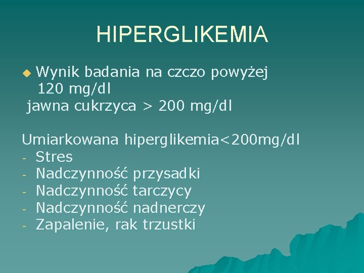 HIPERGLIKEMIA Wynik badania na czczo powyżej 120 mg/dl jawna cukrzyca > 200 mg/dl u