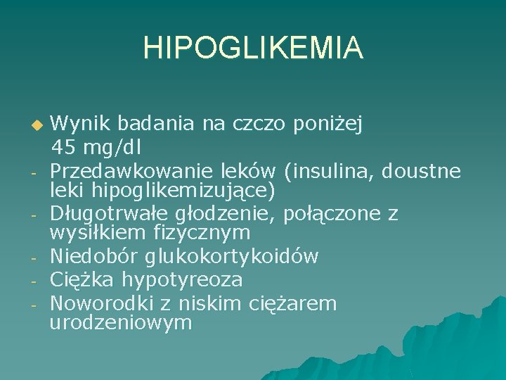 HIPOGLIKEMIA u - Wynik badania na czczo poniżej 45 mg/dl Przedawkowanie leków (insulina, doustne