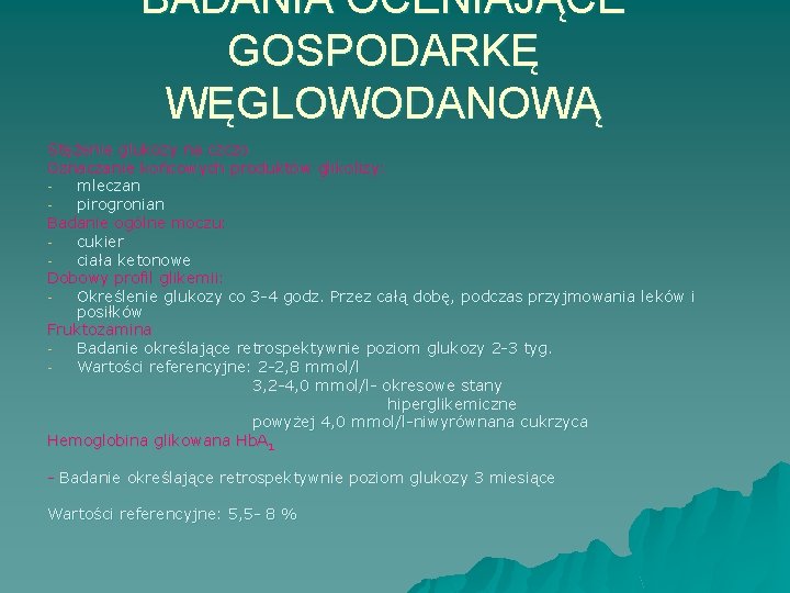 BADANIA OCENIAJĄCE GOSPODARKĘ WĘGLOWODANOWĄ Stężenie glukozy na czczo Oznaczanie końcowych produktów glikolizy: mleczan pirogronian