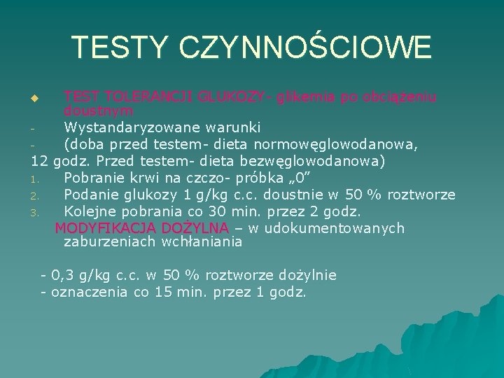 TESTY CZYNNOŚCIOWE TEST TOLERANCJI GLUKOZY- glikemia po obciążeniu doustnym Wystandaryzowane warunki (doba przed testem-