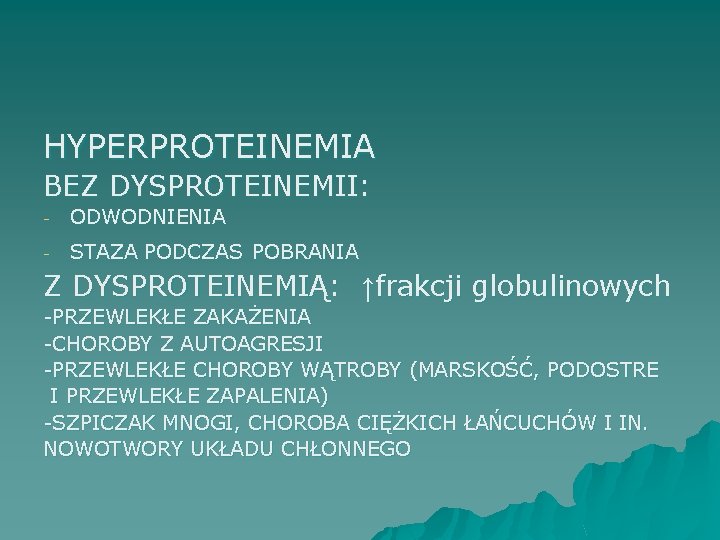 HYPERPROTEINEMIA BEZ DYSPROTEINEMII: - ODWODNIENIA - STAZA PODCZAS POBRANIA Z DYSPROTEINEMIĄ: ↑frakcji globulinowych -PRZEWLEKŁE