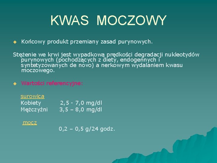 KWAS MOCZOWY u Końcowy produkt przemiany zasad purynowych. Stężenie we krwi jest wypadkową prędkości