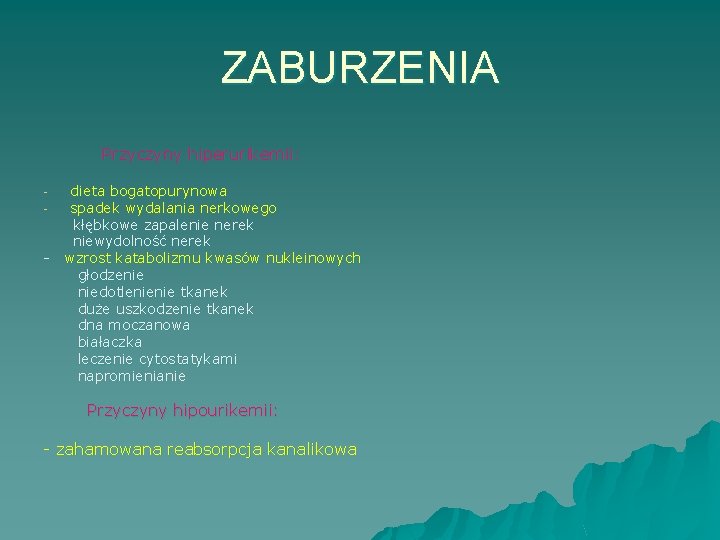 ZABURZENIA Przyczyny hiperurikemii: - - dieta bogatopurynowa spadek wydalania nerkowego kłębkowe zapalenie nerek niewydolność