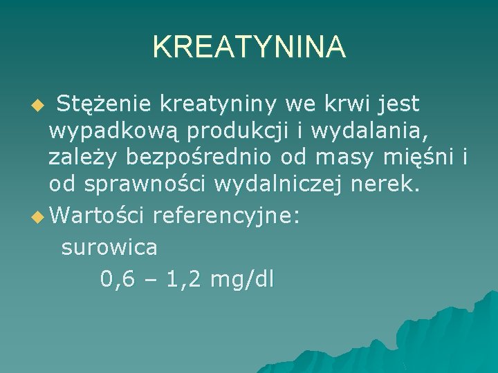 KREATYNINA Stężenie kreatyniny we krwi jest wypadkową produkcji i wydalania, zależy bezpośrednio od masy