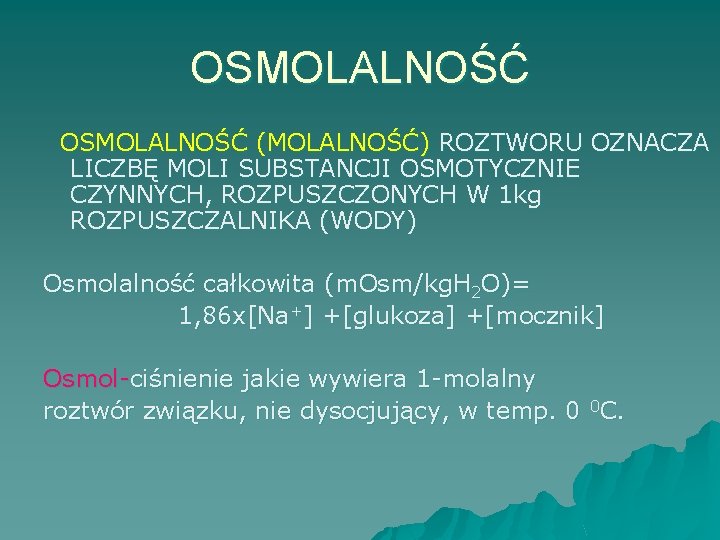 OSMOLALNOŚĆ (MOLALNOŚĆ) ROZTWORU OZNACZA LICZBĘ MOLI SUBSTANCJI OSMOTYCZNIE CZYNNYCH, ROZPUSZCZONYCH W 1 kg ROZPUSZCZALNIKA