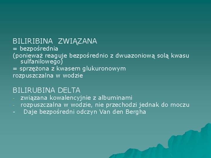 BILIRIBINA ZWIĄZANA = bezpośrednia (ponieważ reaguje bezpośrednio z dwuazoniową solą kwasu sulfanilowego) = sprzężona