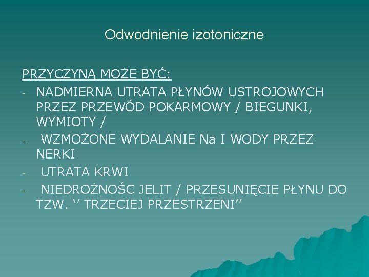 Odwodnienie izotoniczne PRZYCZYNĄ MOŻE BYĆ: - NADMIERNA UTRATA PŁYNÓW USTROJOWYCH PRZEZ PRZEWÓD POKARMOWY /