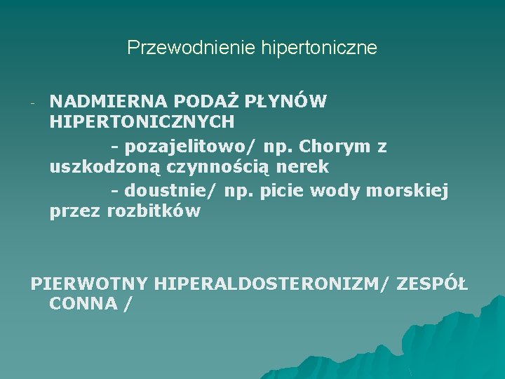 Przewodnienie hipertoniczne - NADMIERNA PODAŻ PŁYNÓW HIPERTONICZNYCH - pozajelitowo/ np. Chorym z uszkodzoną czynnością