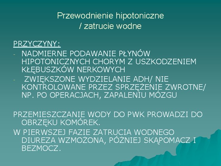 Przewodnienie hipotoniczne / zatrucie wodne PRZYCZYNY: - NADMIERNE PODAWANIE PŁYNÓW HIPOTONICZNYCH CHORYM Z USZKODZENIEM