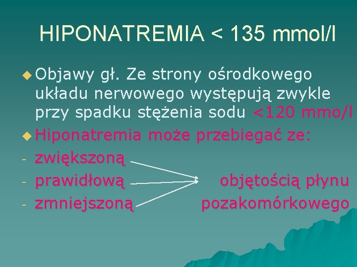 HIPONATREMIA < 135 mmol/l u Objawy gł. Ze strony ośrodkowego układu nerwowego występują zwykle