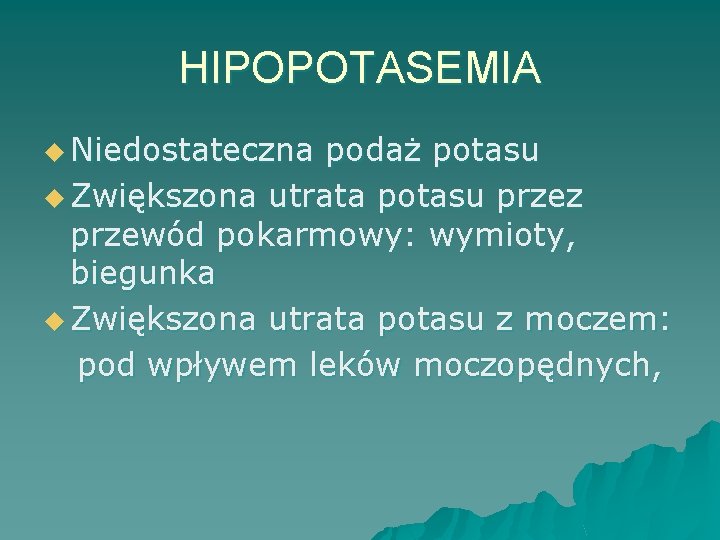 HIPOPOTASEMIA u Niedostateczna podaż potasu u Zwiększona utrata potasu przez przewód pokarmowy: wymioty, biegunka