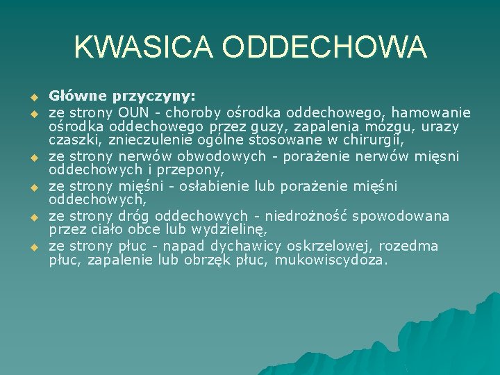 KWASICA ODDECHOWA u u u Główne przyczyny: ze strony OUN - choroby ośrodka oddechowego,