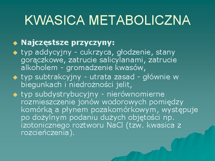 KWASICA METABOLICZNA u u Najczęstsze przyczyny: typ addycyjny - cukrzyca, głodzenie, stany gorączkowe, zatrucie