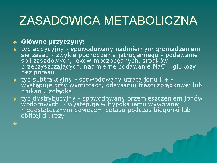 ZASADOWICA METABOLICZNA u u u Główne przyczyny: typ addycyjny - spowodowany nadmiernym gromadzeniem się