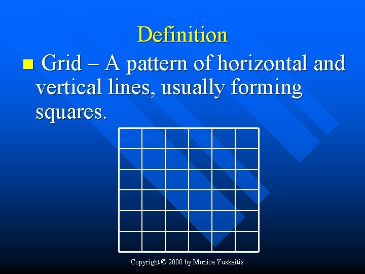 Definition n Grid – A pattern of horizontal and vertical lines, usually forming squares.