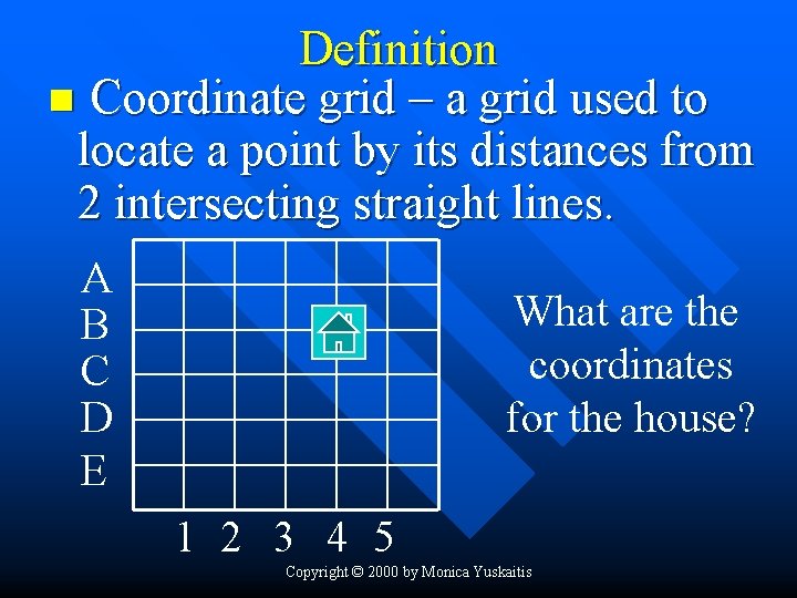 Definition n Coordinate grid – a grid used to locate a point by its
