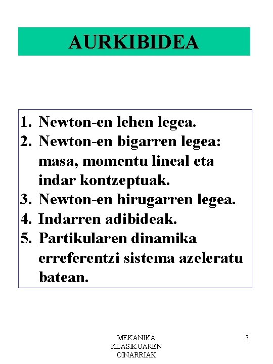 AURKIBIDEA 1. Newton-en lehen legea. 2. Newton-en bigarren legea: masa, momentu lineal eta indar