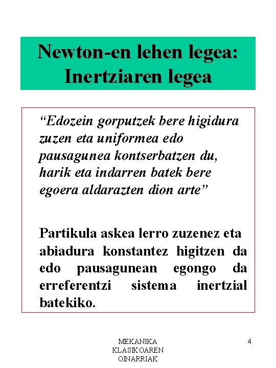 Newton-en lehen legea: Inertziaren legea “Edozein gorputzek bere higidura zuzen eta uniformea edo pausagunea