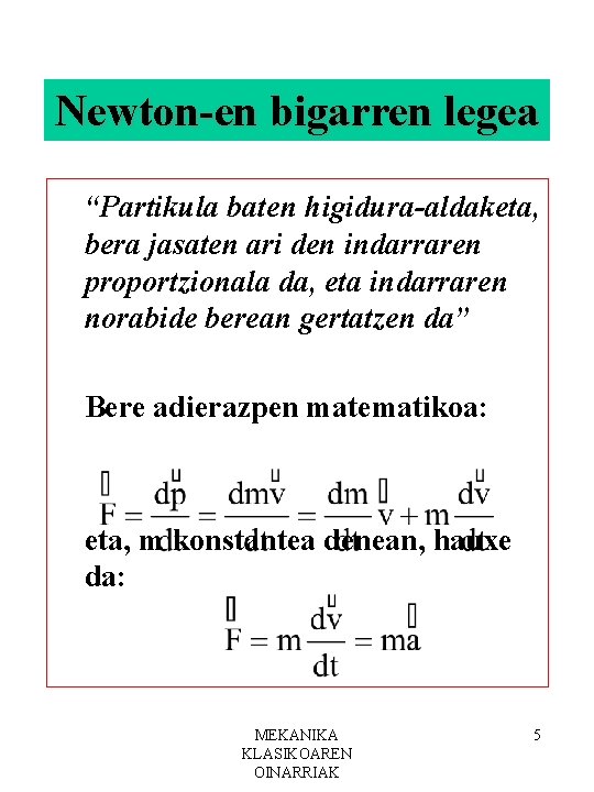 Newton-en bigarren legea “Partikula baten higidura-aldaketa, bera jasaten ari den indarraren proportzionala da, eta