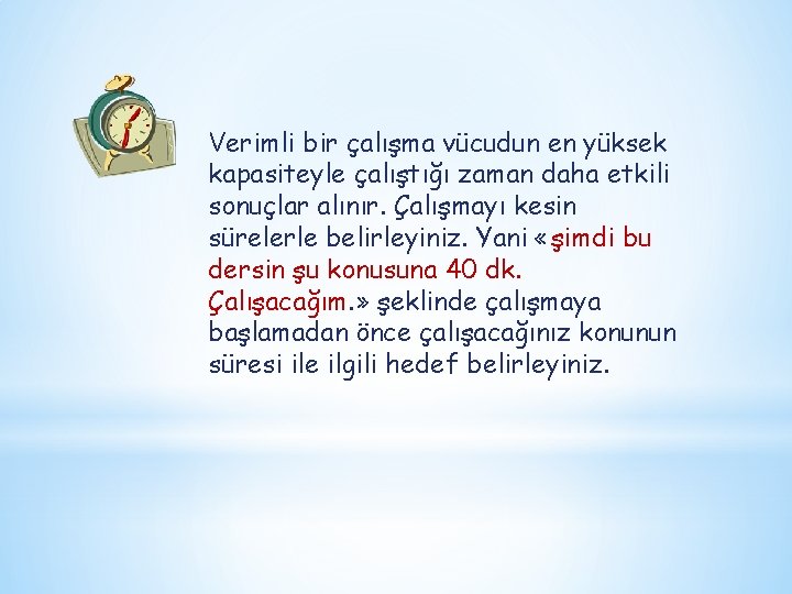 Verimli bir çalışma vücudun en yüksek kapasiteyle çalıştığı zaman daha etkili sonuçlar alınır. Çalışmayı