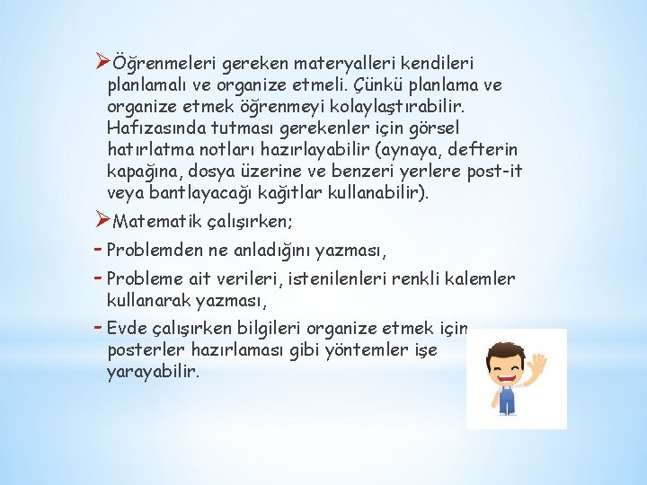 ØÖğrenmeleri gereken materyalleri kendileri planlamalı ve organize etmeli. Çünkü planlama ve organize etmek öğrenmeyi