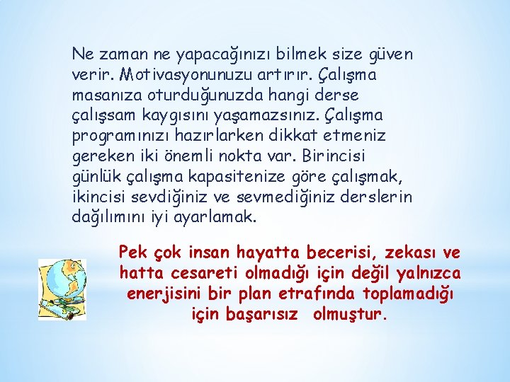 Ne zaman ne yapacağınızı bilmek size güven verir. Motivasyonunuzu artırır. Çalışma masanıza oturduğunuzda hangi