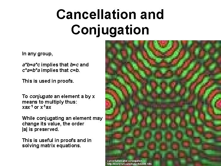 Cancellation and Conjugation In any group, a*b=a*c implies that b=c and c*a=b*a implies that
