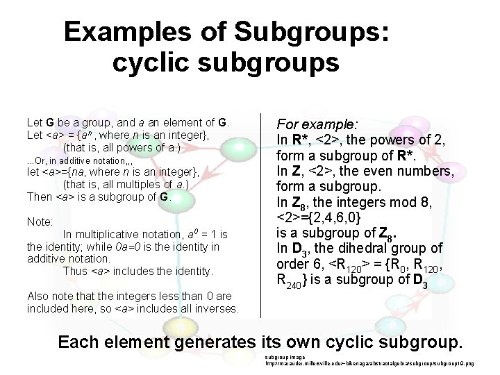 Examples of Subgroups: cyclic subgroups Let G be a group, and a an element