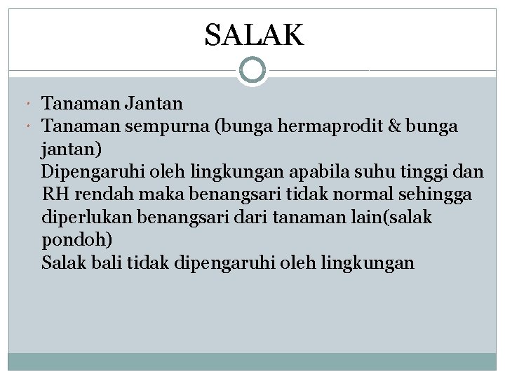 SALAK Tanaman Jantan Tanaman sempurna (bunga hermaprodit & bunga jantan) Dipengaruhi oleh lingkungan apabila