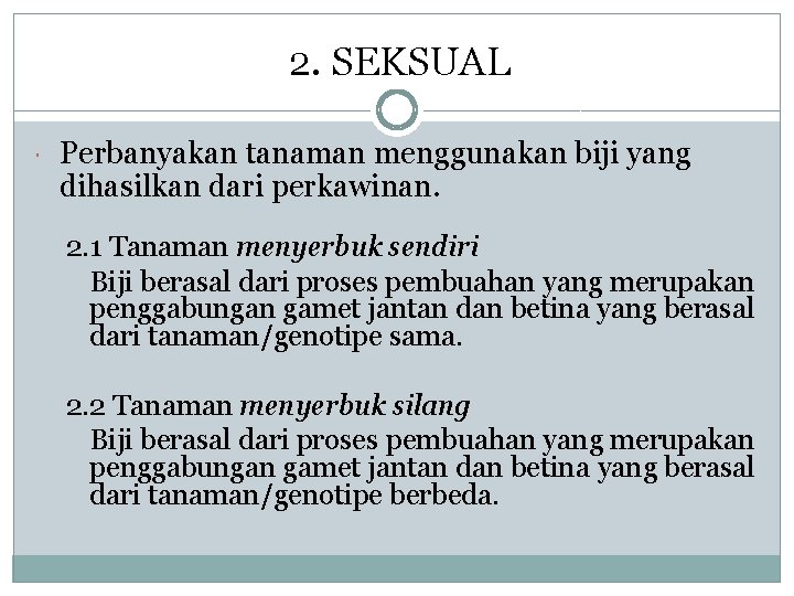 2. SEKSUAL Perbanyakan tanaman menggunakan biji yang dihasilkan dari perkawinan. 2. 1 Tanaman menyerbuk